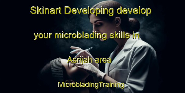 Skinart Developing develop your microblading skills in Asrijah area | #MicrobladingTraining #MicrobladingClasses #SkinartTraining-Egypt