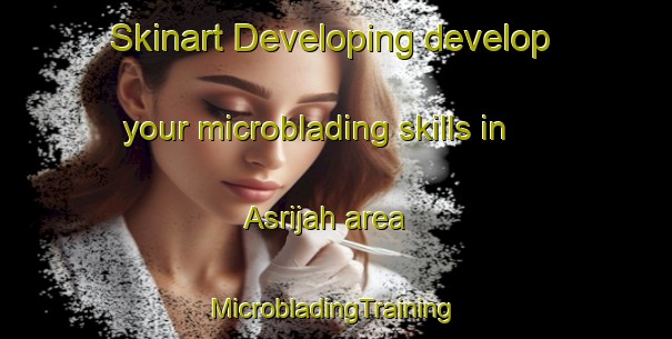 Skinart Developing develop your microblading skills in Asrijah area | #MicrobladingTraining #MicrobladingClasses #SkinartTraining-Egypt