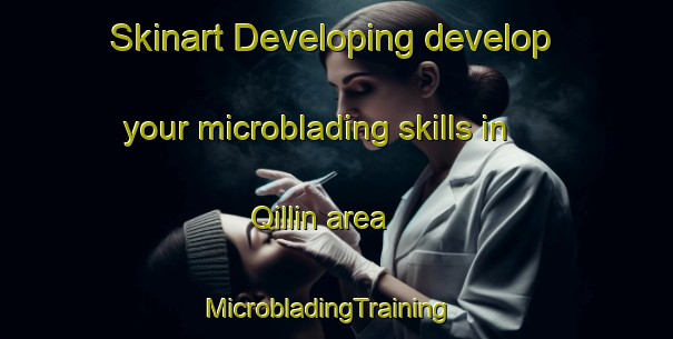 Skinart Developing develop your microblading skills in Qillin area | MicrobladingTraining | MicrobladingClasses | SkinartTraining-Egypt