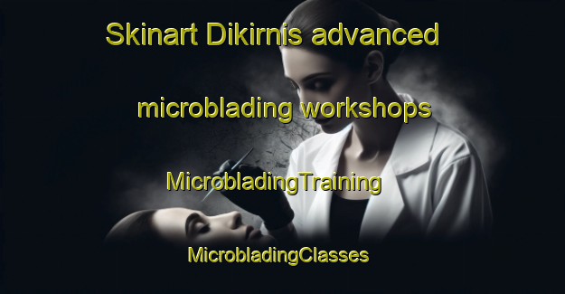Skinart Dikirnis advanced microblading workshops | MicrobladingTraining | MicrobladingClasses | SkinartTraining-Egypt