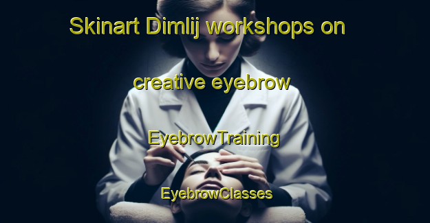Skinart Dimlij workshops on creative eyebrow | EyebrowTraining | EyebrowClasses | SkinartTraining-Egypt