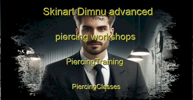 Skinart Dimnu advanced piercing workshops | #PiercingTraining #PiercingClasses #SkinartTraining-Egypt