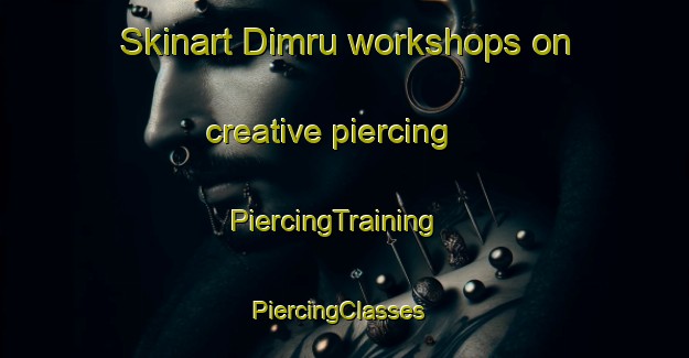 Skinart Dimru workshops on creative piercing | PiercingTraining | PiercingClasses | SkinartTraining-Egypt