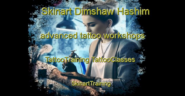 Skinart Dimshaw Hashim advanced tattoo workshops | #TattooTraining #TattooClasses #SkinartTraining-Egypt