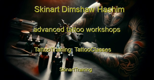 Skinart Dimshaw Hashim advanced tattoo workshops | TattooTraining | TattooClasses | SkinartTraining-Egypt