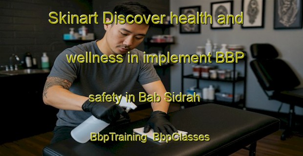 Skinart Discover health and wellness in implement BBP safety in Bab Sidrah | BbpTraining | BbpClasses | SkinartTraining-Egypt