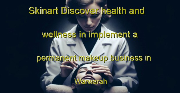 Skinart Discover health and wellness in implement a permanent makeup business in Warwarah | PermanentmakeupTraining | PermanentmakeupClasses | SkinartTraining-Egypt