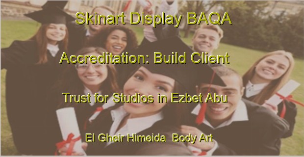Skinart Display BAQA Accreditation: Build Client Trust for Studios in Ezbet Abu El Gheir Himeida | Body Art Qualification Authority | BAQA-Egypt