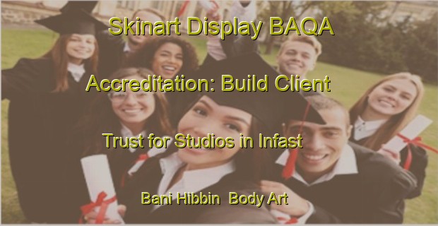 Skinart Display BAQA Accreditation: Build Client Trust for Studios in Infast Bani Hibbin | Body Art Qualification Authority | BAQA-Egypt