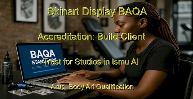 Skinart Display BAQA Accreditation: Build Client Trust for Studios in Ismu Al Arus | Body Art Qualification Authority | BAQA-Egypt