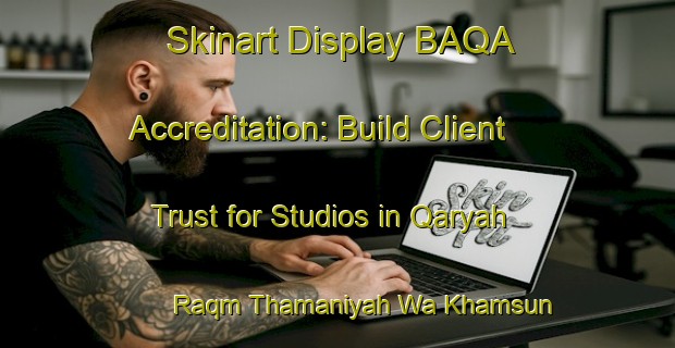Skinart Display BAQA Accreditation: Build Client Trust for Studios in Qaryah Raqm Thamaniyah Wa Khamsun | Body Art Qualification Authority | BAQA-Egypt
