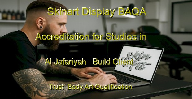 Skinart Display BAQA Accreditation for Studios in Al Jafariyah - Build Client Trust | Body Art Qualification Authority | BAQA-Egypt