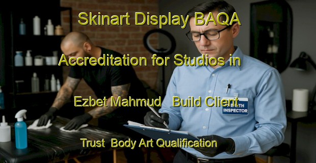 Skinart Display BAQA Accreditation for Studios in Ezbet Mahmud - Build Client Trust | Body Art Qualification Authority | BAQA-Egypt