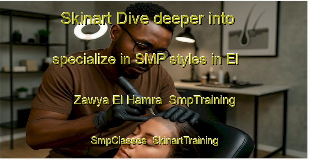 Skinart Dive deeper into specialize in SMP styles in El Zawya El Hamra | SmpTraining | SmpClasses | SkinartTraining-Egypt