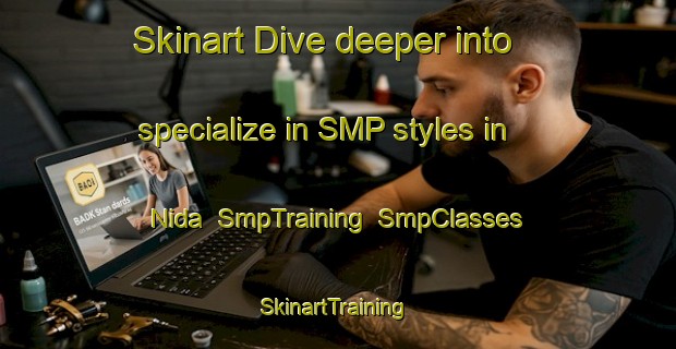 Skinart Dive deeper into specialize in SMP styles in Nida | SmpTraining | SmpClasses | SkinartTraining-Egypt