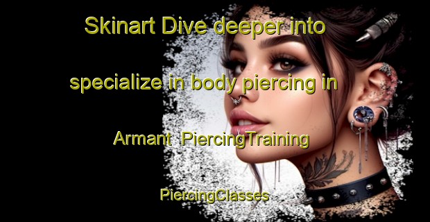 Skinart Dive deeper into specialize in body piercing in Armant | #PiercingTraining #PiercingClasses #SkinartTraining-Egypt