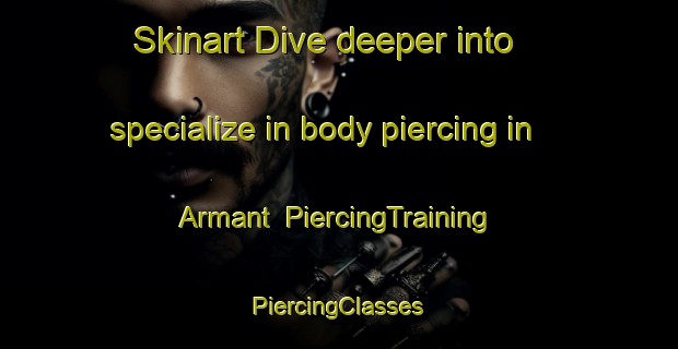 Skinart Dive deeper into specialize in body piercing in Armant | #PiercingTraining #PiercingClasses #SkinartTraining-Egypt