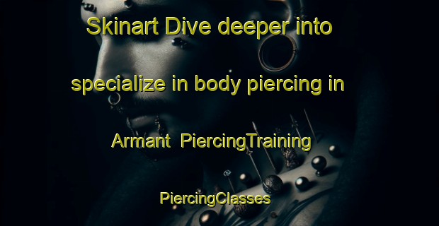 Skinart Dive deeper into specialize in body piercing in Armant | PiercingTraining | PiercingClasses | SkinartTraining-Egypt