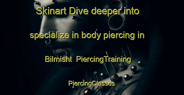 Skinart Dive deeper into specialize in body piercing in Bilmisht | #PiercingTraining #PiercingClasses #SkinartTraining-Egypt