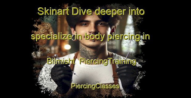 Skinart Dive deeper into specialize in body piercing in Bilmisht | #PiercingTraining #PiercingClasses #SkinartTraining-Egypt