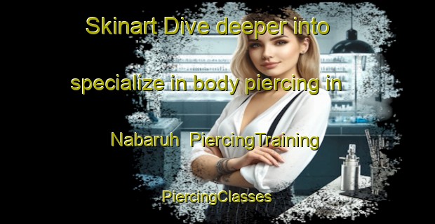 Skinart Dive deeper into specialize in body piercing in Nabaruh | #PiercingTraining #PiercingClasses #SkinartTraining-Egypt