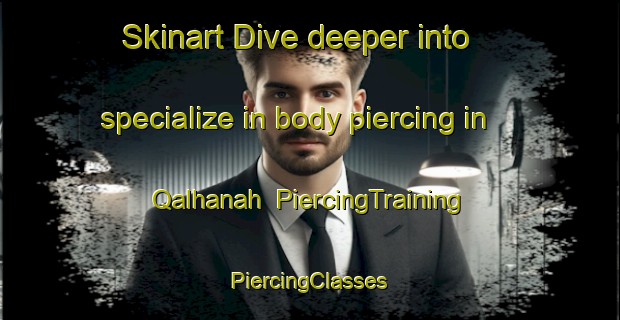 Skinart Dive deeper into specialize in body piercing in Qalhanah | #PiercingTraining #PiercingClasses #SkinartTraining-Egypt