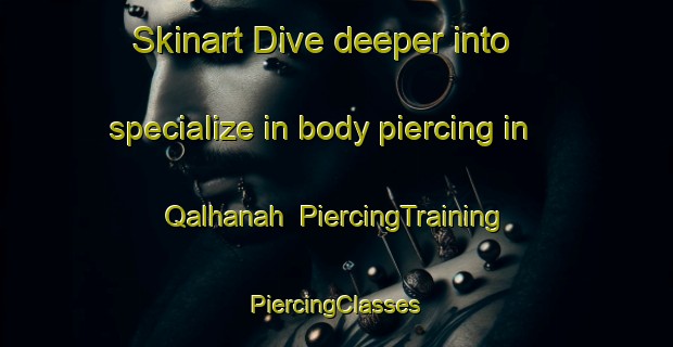 Skinart Dive deeper into specialize in body piercing in Qalhanah | #PiercingTraining #PiercingClasses #SkinartTraining-Egypt