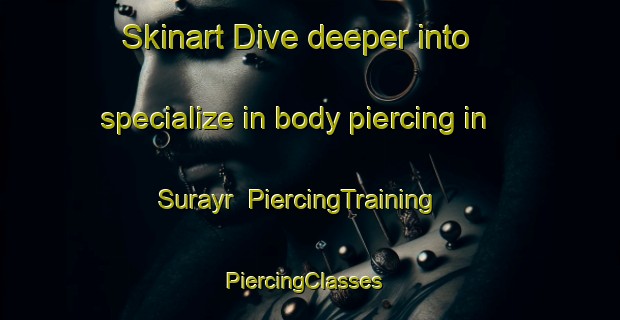 Skinart Dive deeper into specialize in body piercing in Surayr | PiercingTraining | PiercingClasses | SkinartTraining-Egypt