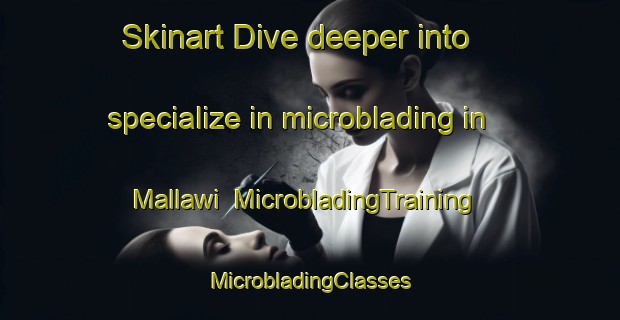 Skinart Dive deeper into specialize in microblading in Mallawi | #MicrobladingTraining #MicrobladingClasses #SkinartTraining-Egypt