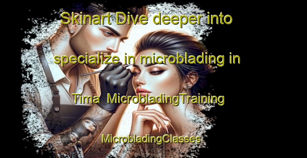 Skinart Dive deeper into specialize in microblading in Tima | MicrobladingTraining | MicrobladingClasses | SkinartTraining-Egypt