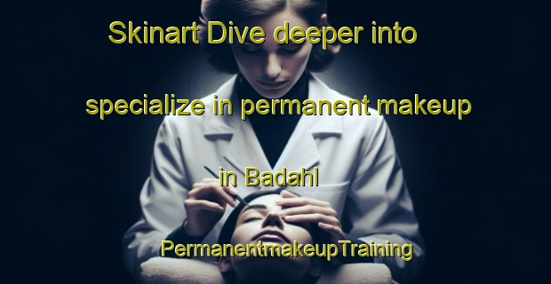 Skinart Dive deeper into specialize in permanent makeup in Badahl | #PermanentmakeupTraining #PermanentmakeupClasses #SkinartTraining-Egypt