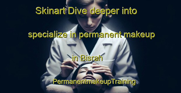 Skinart Dive deeper into specialize in permanent makeup in Bisrah | #PermanentmakeupTraining #PermanentmakeupClasses #SkinartTraining-Egypt