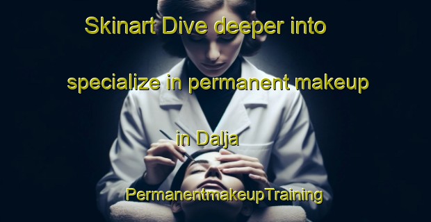 Skinart Dive deeper into specialize in permanent makeup in Dalja | #PermanentmakeupTraining #PermanentmakeupClasses #SkinartTraining-Egypt