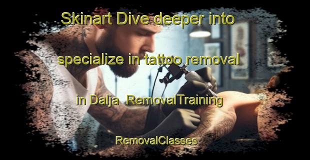 Skinart Dive deeper into specialize in tattoo removal in Dalja | RemovalTraining | RemovalClasses | SkinartTraining-Egypt