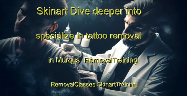 Skinart Dive deeper into specialize in tattoo removal in Murqus | #RemovalTraining #RemovalClasses #SkinartTraining-Egypt