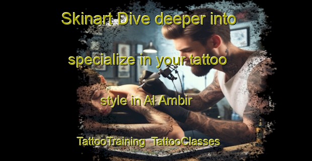 Skinart Dive deeper into specialize in your tattoo style in Al Ambir | TattooTraining | TattooClasses | SkinartTraining-Egypt
