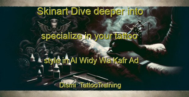 Skinart Dive deeper into specialize in your tattoo style in Al Widy Wa Kafr Ad Dismi | TattooTraining | TattooClasses | SkinartTraining-Egypt
