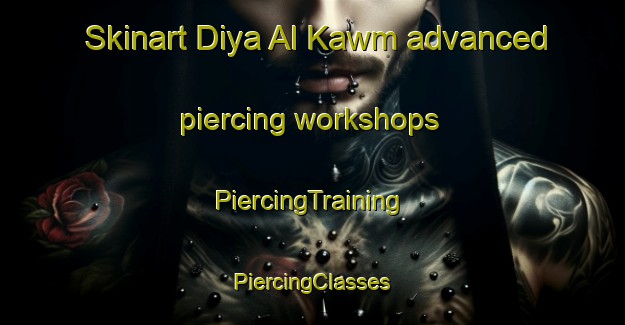 Skinart Diya Al Kawm advanced piercing workshops | #PiercingTraining #PiercingClasses #SkinartTraining-Egypt