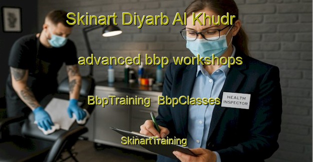 Skinart Diyarb Al Khudr advanced bbp workshops | BbpTraining | BbpClasses | SkinartTraining-Egypt