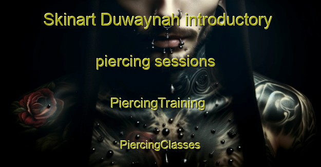 Skinart Duwaynah introductory piercing sessions | #PiercingTraining #PiercingClasses #SkinartTraining-Egypt