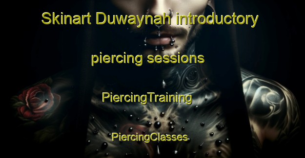 Skinart Duwaynah introductory piercing sessions | PiercingTraining | PiercingClasses | SkinartTraining-Egypt