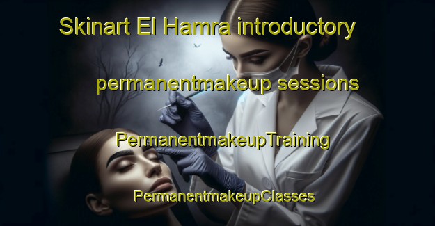 Skinart El Hamra introductory permanentmakeup sessions | PermanentmakeupTraining | PermanentmakeupClasses | SkinartTraining-Egypt