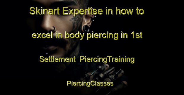 Skinart Expertise in how to excel in body piercing in 1st Settlement | PiercingTraining | PiercingClasses | SkinartTraining-Egypt
