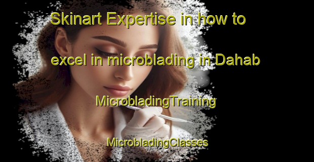 Skinart Expertise in how to excel in microblading in Dahab | #MicrobladingTraining #MicrobladingClasses #SkinartTraining-Egypt