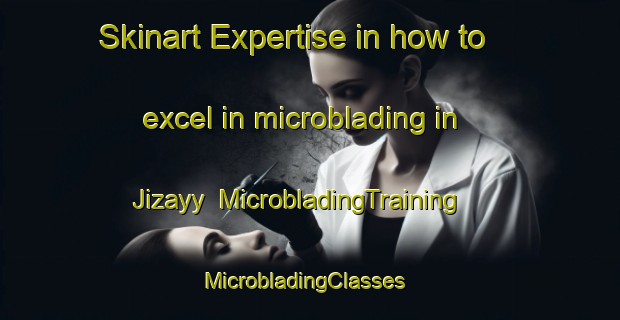 Skinart Expertise in how to excel in microblading in Jizayy | MicrobladingTraining | MicrobladingClasses | SkinartTraining-Egypt