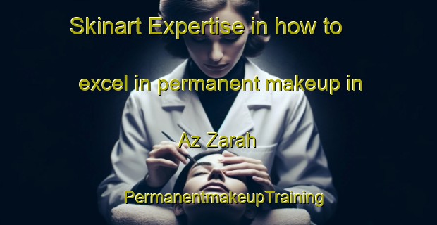 Skinart Expertise in how to excel in permanent makeup in Az Zarah | PermanentmakeupTraining | PermanentmakeupClasses | SkinartTraining-Egypt