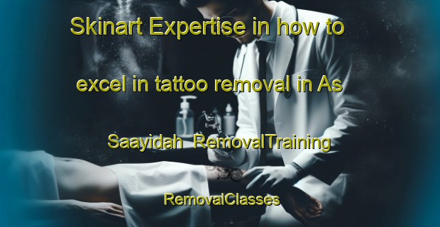 Skinart Expertise in how to excel in tattoo removal in As Saayidah | RemovalTraining | RemovalClasses | SkinartTraining-Egypt