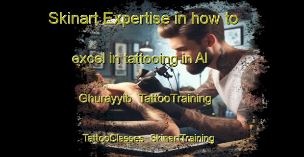 Skinart Expertise in how to excel in tattooing in Al Ghurayyib | TattooTraining | TattooClasses | SkinartTraining-Egypt
