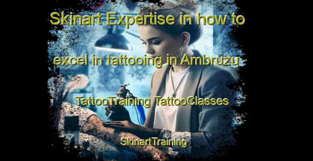 Skinart Expertise in how to excel in tattooing in Ambruzu | #TattooTraining #TattooClasses #SkinartTraining-Egypt