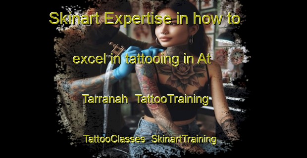 Skinart Expertise in how to excel in tattooing in At Tarranah | TattooTraining | TattooClasses | SkinartTraining-Egypt